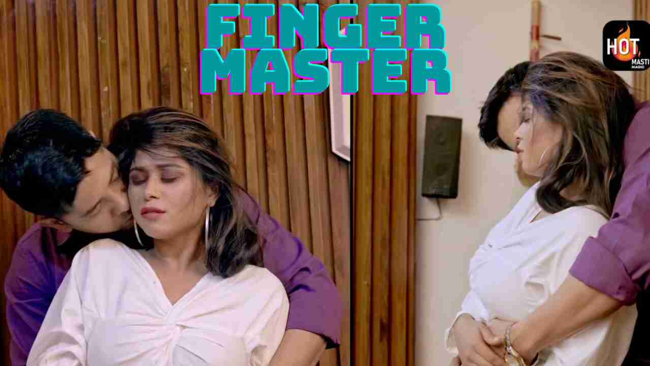Finger Master S1 Ep1 2021 Hotmasti Hindi Hot Web Series