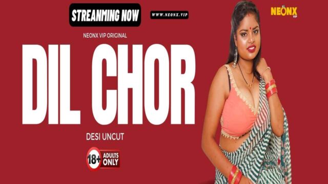 Dil Chor 2024 Neonx Originals Hindi Uncut XXX Video